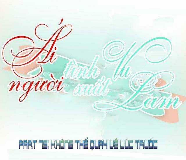 Ái Người Tình Xuất Vu Lam Chapter 75 trang 0