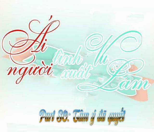 Ái Người Tình Xuất Vu Lam Chapter 80 trang 0