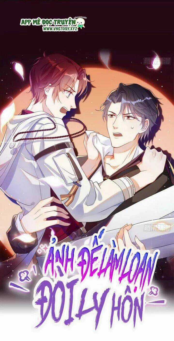 Ảnh Đế Làm Loạn Đòi Ly Hôn Chapter 40 trang 0