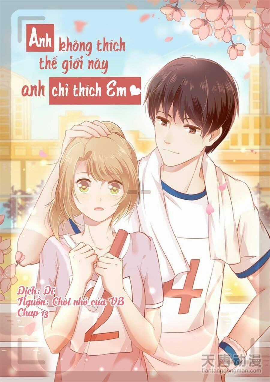 Anh Không Thích Thế Giới Này, Anh Chỉ Thích Em Chapter 13 trang 0