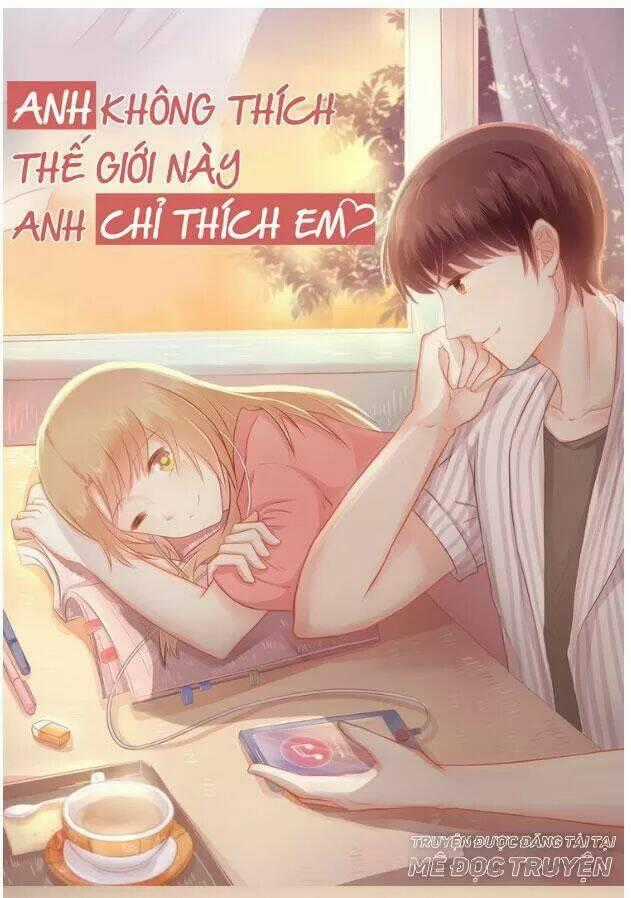 Anh Không Thích Thế Giới Này, Anh Chỉ Thích Em Chapter 25 trang 0