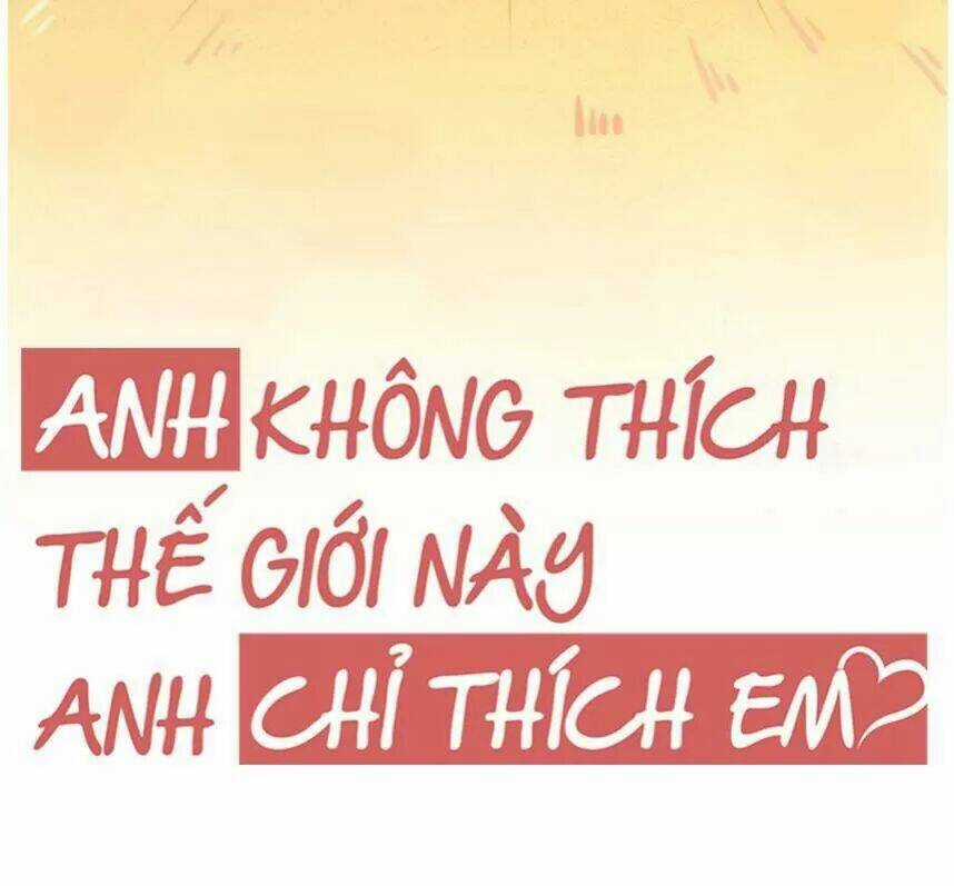 Anh Không Thích Thế Giới Này, Anh Chỉ Thích Em Chapter 36 trang 9