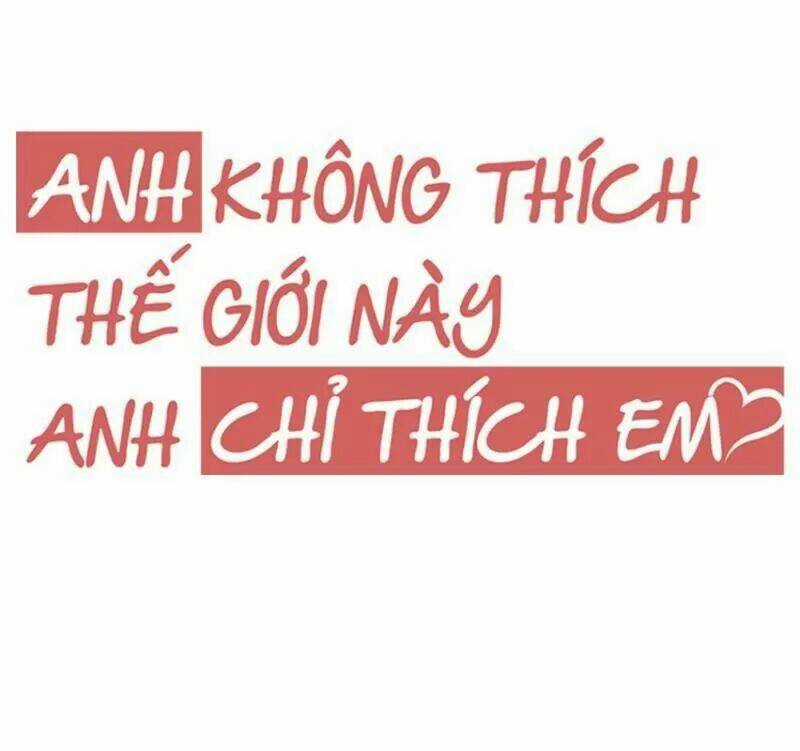 Anh Không Thích Thế Giới Này, Anh Chỉ Thích Em Chapter 38 trang 9
