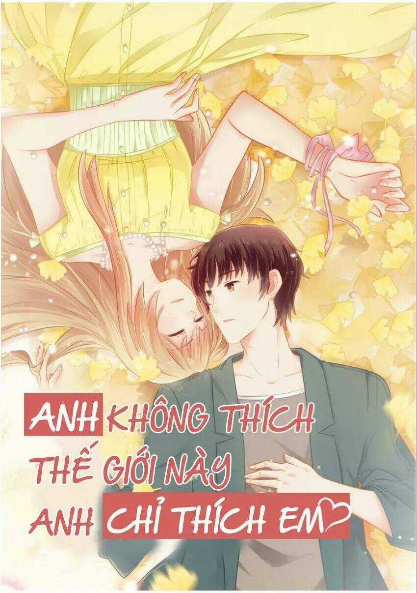 Anh Không Thích Thế Giới Này, Anh Chỉ Thích Em Chapter 40 trang 0