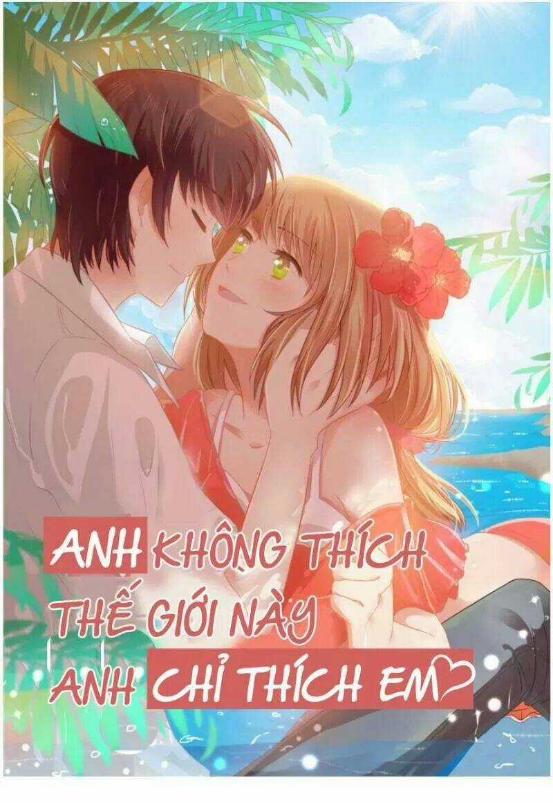 Anh Không Thích Thế Giới Này, Anh Chỉ Thích Em Chapter 42 trang 0