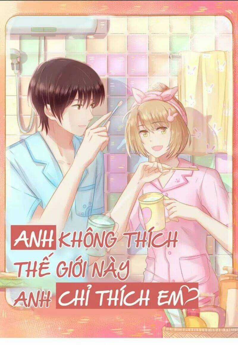 Anh Không Thích Thế Giới Này, Anh Chỉ Thích Em Chapter 45 trang 0