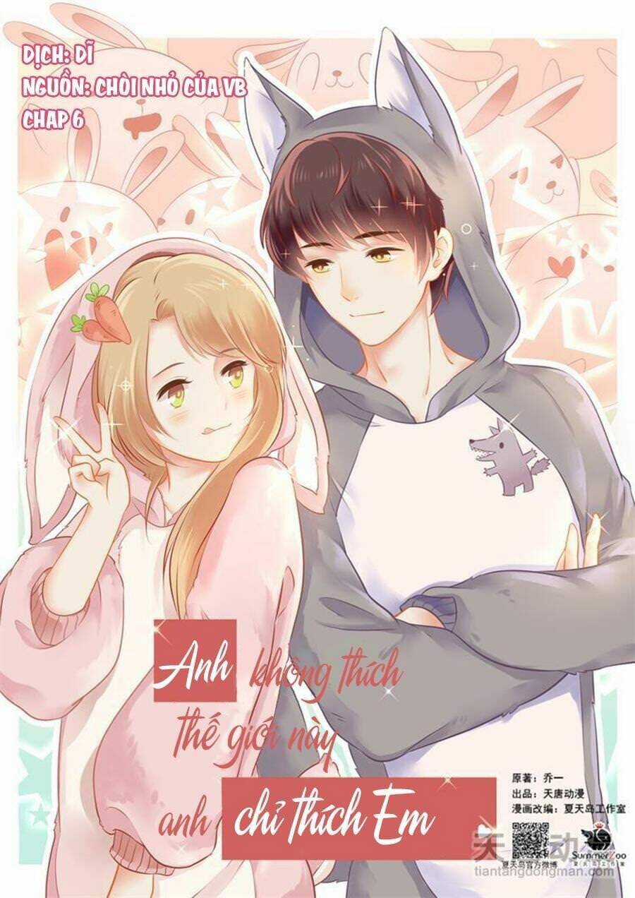 Anh Không Thích Thế Giới Này, Anh Chỉ Thích Em Chapter 6 trang 0