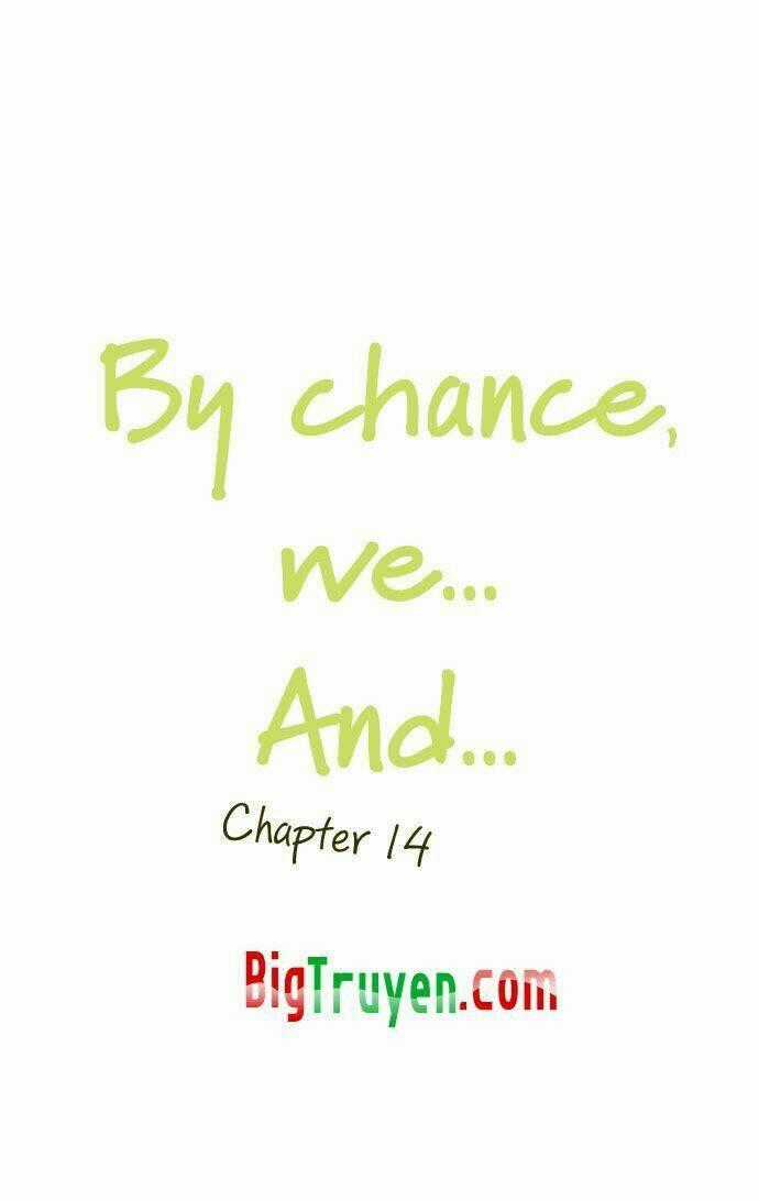 By Chance, We... and... Chapter 14 trang 1