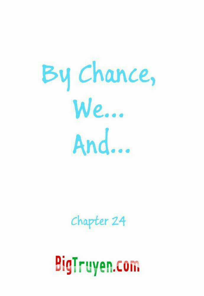 By Chance, We... and... Chapter 24 trang 2