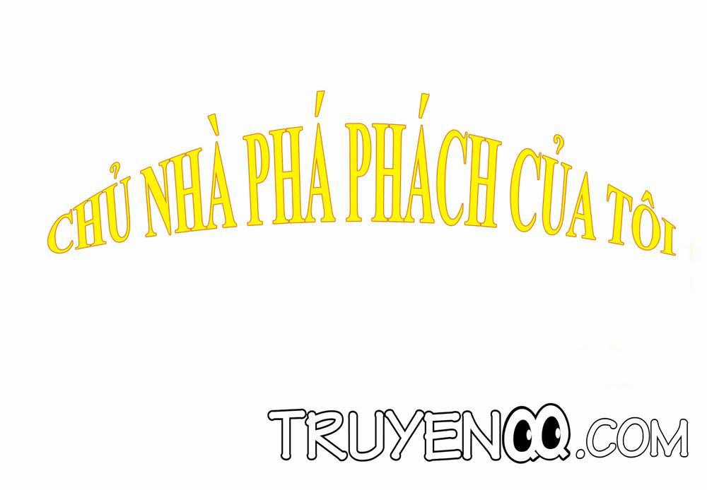 Chủ Nhà Phá Phách Của Tôi Chương 4 trang 0