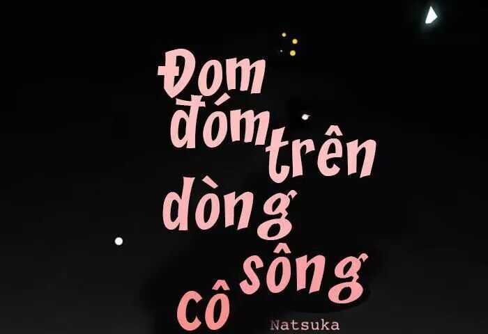 Đom Đóm Trên Dòng Sông Cô Quạnh Chapter 18 trang 31