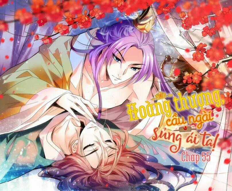 Hoàng Thượng! Hãy Sủng Ái Ta Đi! Chapter 55 trang 0