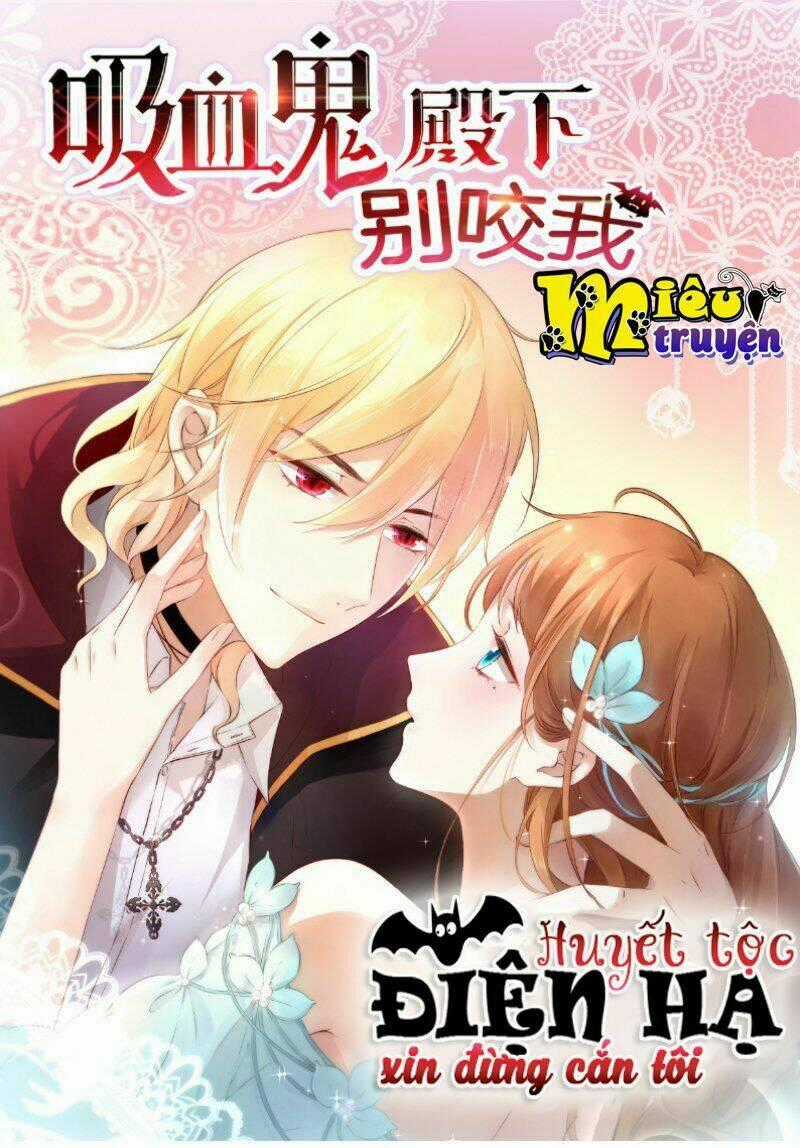 Huyết Tộc Điện Hạ Xin Đừng Cắn Tôi Chapter 11 trang 1