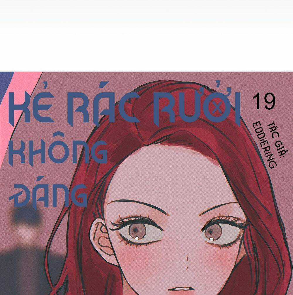 Kẻ Rác Rưởi Không Đáng Được Yêu Chapter 19 trang 122