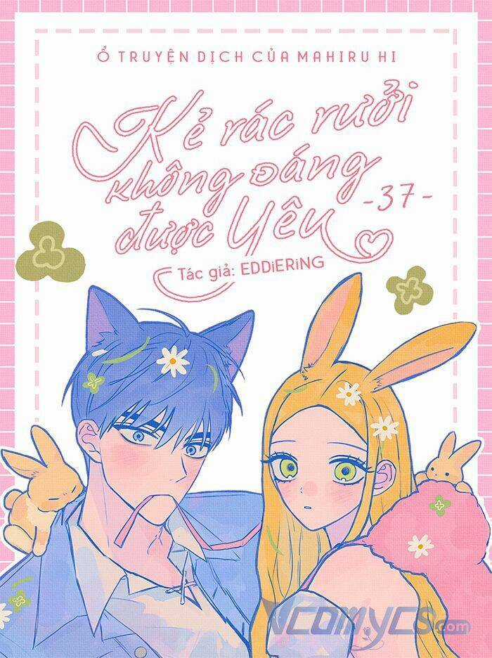 Kẻ Rác Rưởi Không Đáng Được Yêu Chapter 47 trang 0