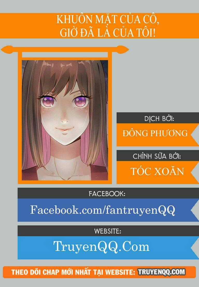 Khuôn Mặt Của Cô, Giờ Đã Là Của Tôi! Chapter 0 trang 0