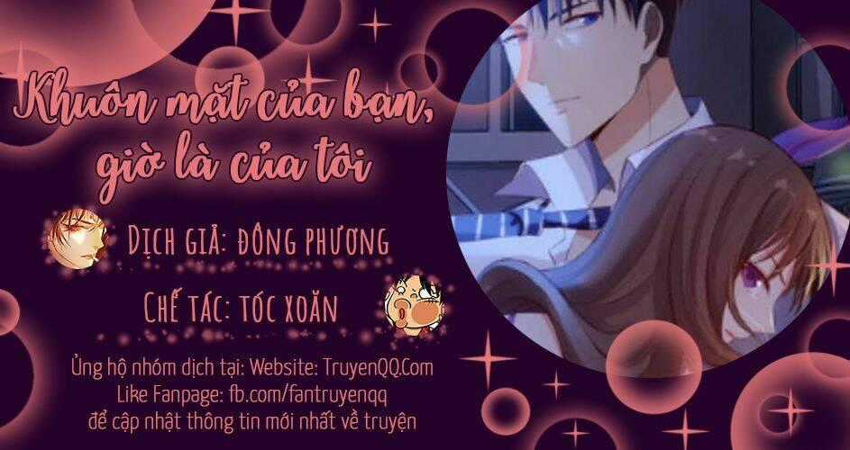 Khuôn Mặt Của Cô, Giờ Đã Là Của Tôi! Chapter 9 trang 0