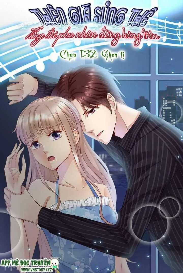 Thiên Giá Sủng Thê: Tổng Tài Phu Nhân Đừng Hòng Trốn Chapter 132 trang 1