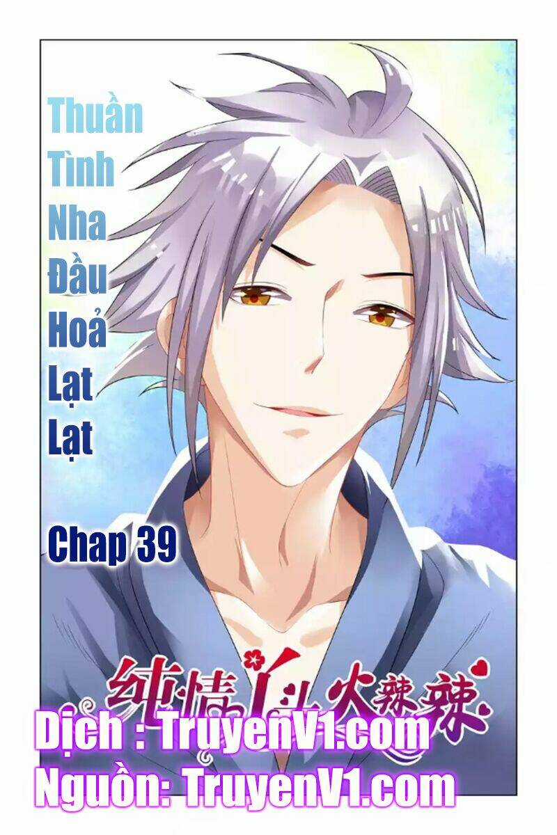Thuần Tình Nha Đầu Hoả Lạt Lạt Chapter 39 trang 0
