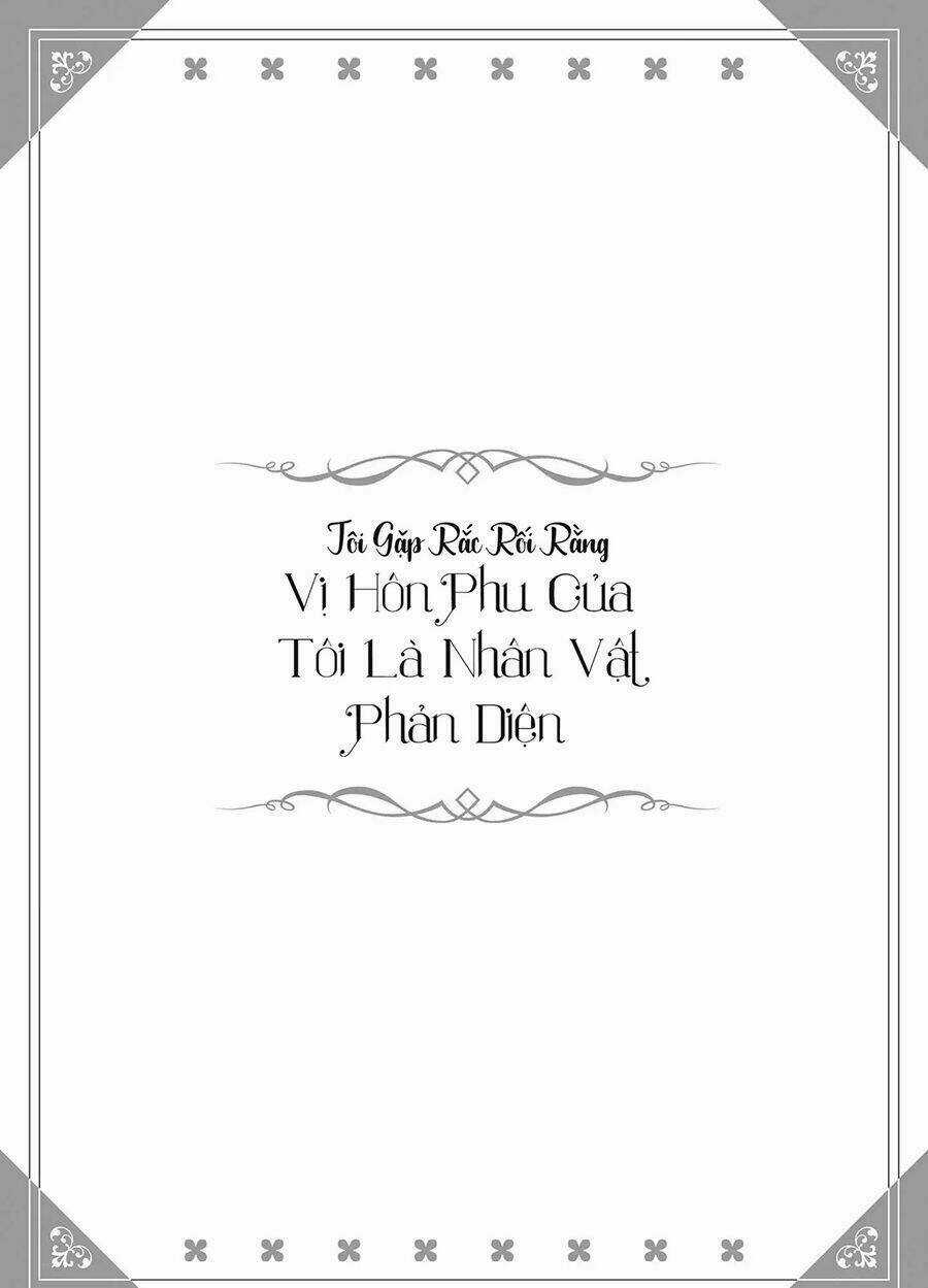 Tôi Gặp Rắc Rối Rằng Vị Hôn Phu Của Tôi Là Nhân Vật Phản Diện Chapter 1 trang 7