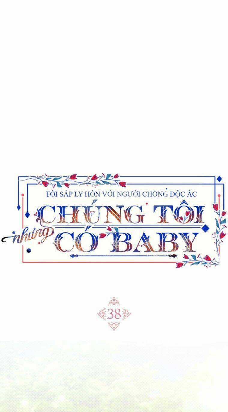 Tôi Sắp Ly Hôn Với Người Chồng Độc Ác, Nhưng Chúng Tôi Có Baby Chapter 38 trang 1