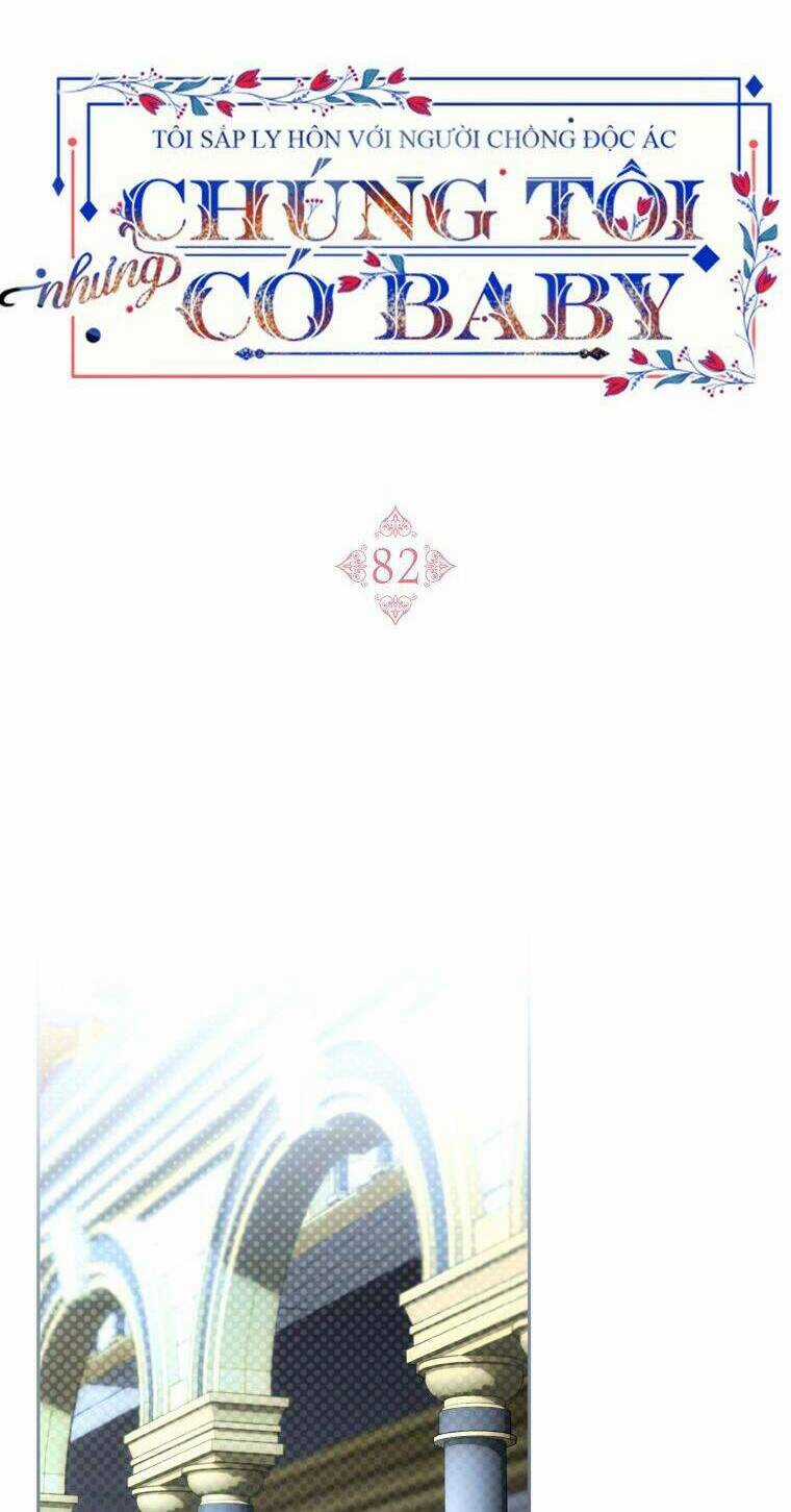 Tôi Sắp Ly Hôn Với Người Chồng Độc Ác, Nhưng Chúng Tôi Có Baby Chapter 82 trang 73
