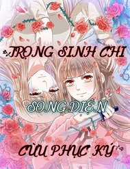 Trọng Sinh Chi Song Diện Cừu Phục Ký