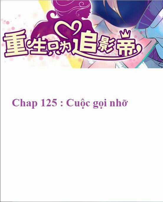 Trọng Sinh Để Ngủ Với Ảnh Đế Chapter 125 trang 1