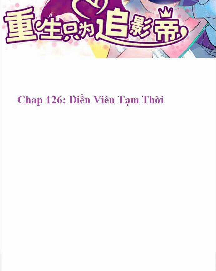 Trọng Sinh Để Ngủ Với Ảnh Đế Chapter 126 trang 1