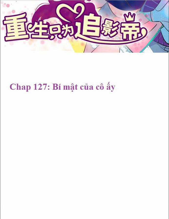 Trọng Sinh Để Ngủ Với Ảnh Đế Chapter 127 trang 1