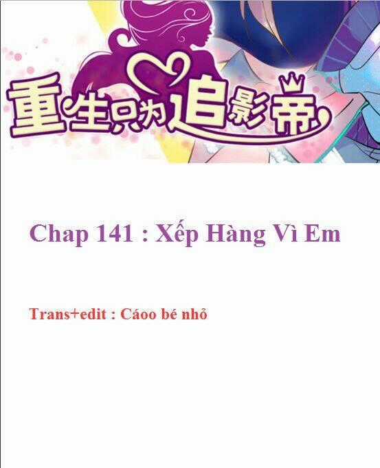Trọng Sinh Để Ngủ Với Ảnh Đế Chapter 141 trang 1