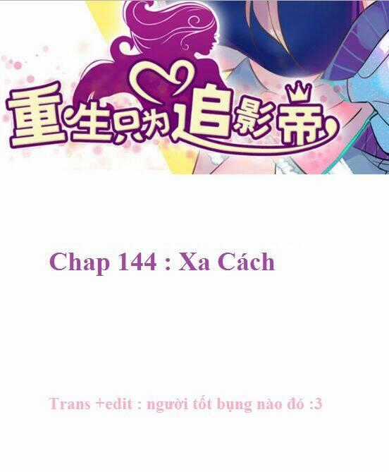 Trọng Sinh Để Ngủ Với Ảnh Đế Chapter 144 trang 1