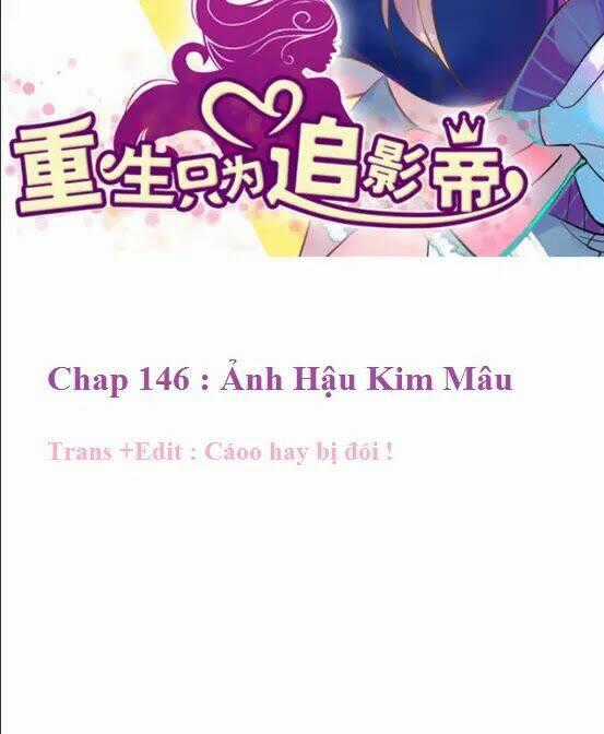 Trọng Sinh Để Ngủ Với Ảnh Đế Chapter 146 trang 1