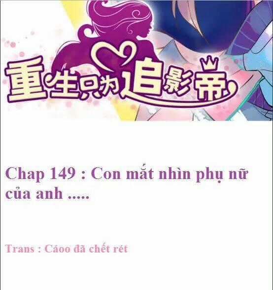 Trọng Sinh Để Ngủ Với Ảnh Đế Chapter 149 trang 1