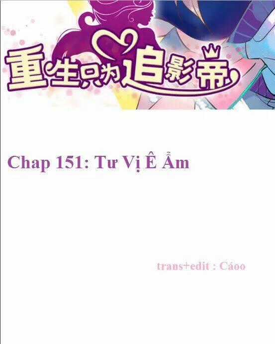 Trọng Sinh Để Ngủ Với Ảnh Đế Chapter 151 trang 1