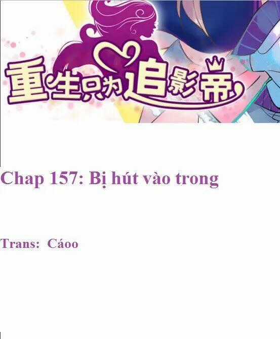 Trọng Sinh Để Ngủ Với Ảnh Đế Chapter 157 trang 1