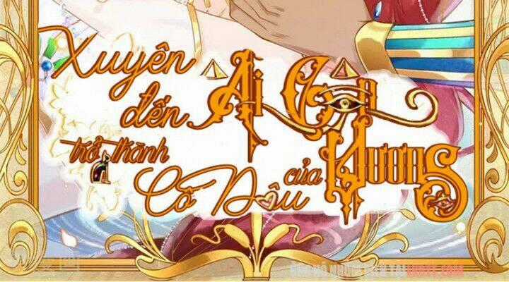 Xuyên Đến Ai Cập : Trở Thành Cô Dâu Của Vương Chapter 10 trang 1
